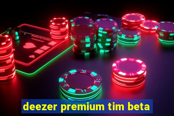 deezer premium tim beta